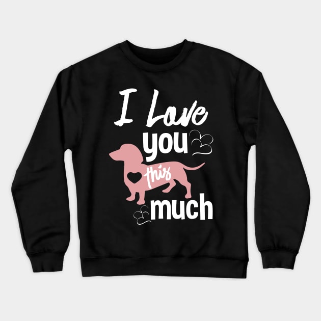 I love you this much - A Special Valentines day gift for for Dog lovers Crewneck Sweatshirt by UmagineArts